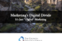 The Growth Strategy Group Marketing's Digital Divide